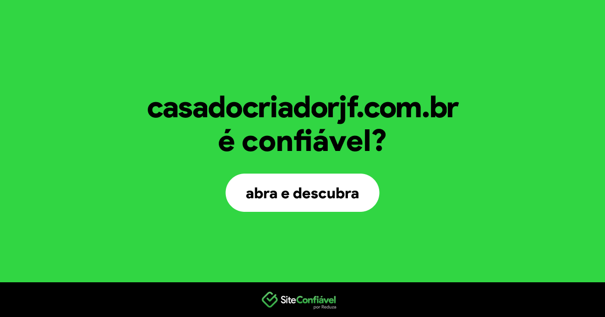 O site casadocriadorjf.com.br é confiável?