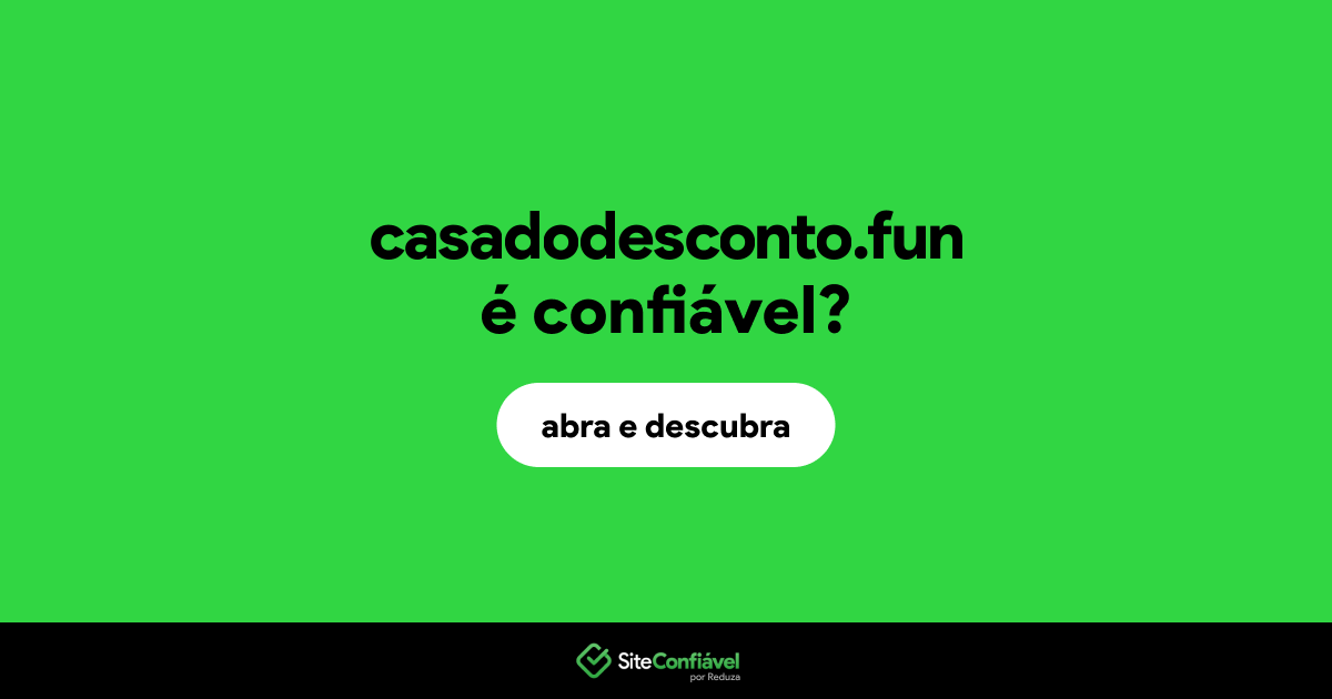 O site casadodesconto.fun é confiável?