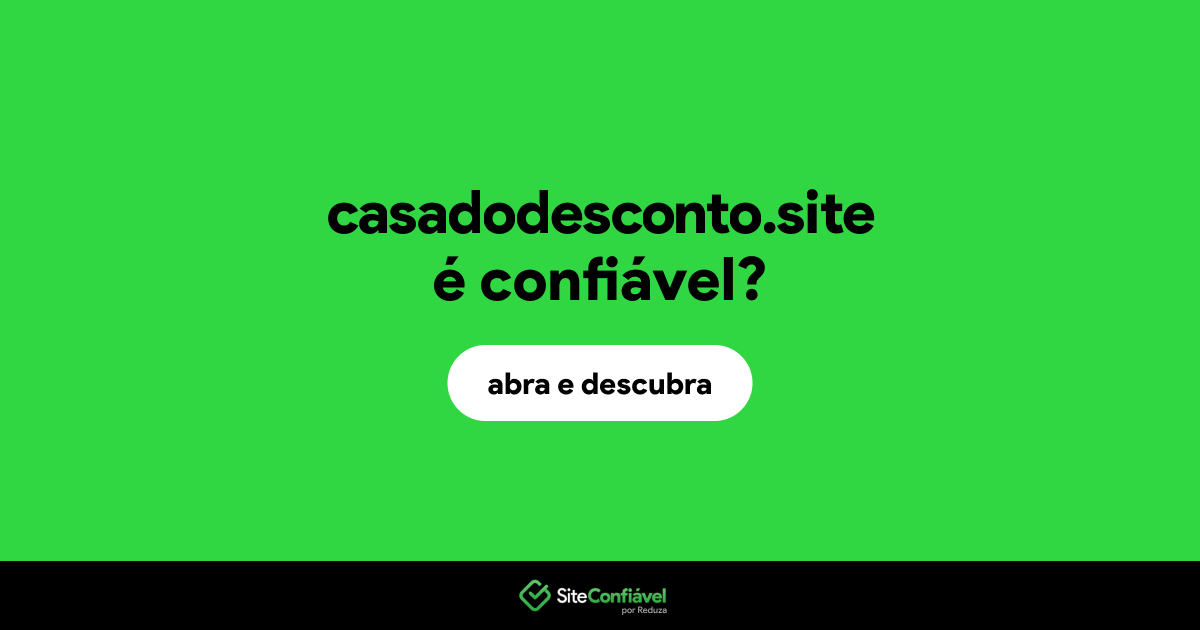 O site casadodesconto.site é confiável?