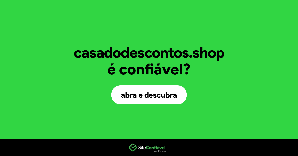 O site casadodescontos.shop é confiável?