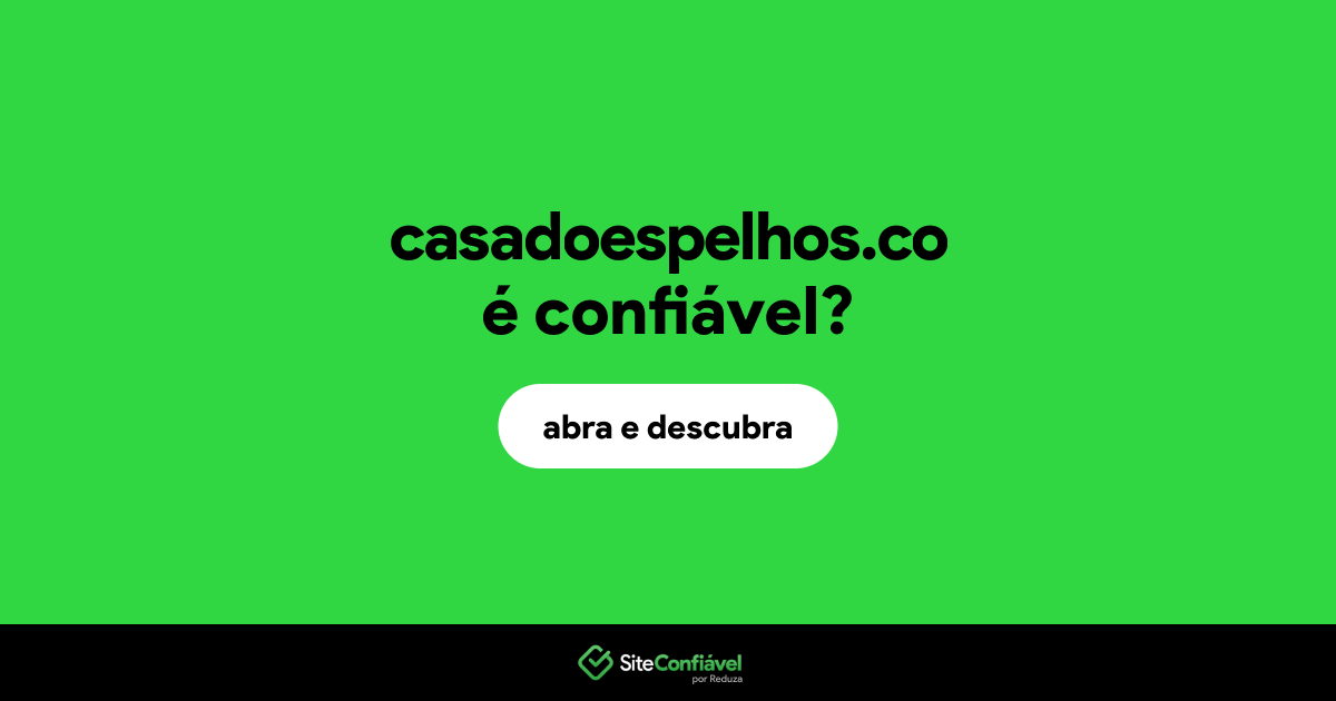 O site casadoespelhos.co é confiável?