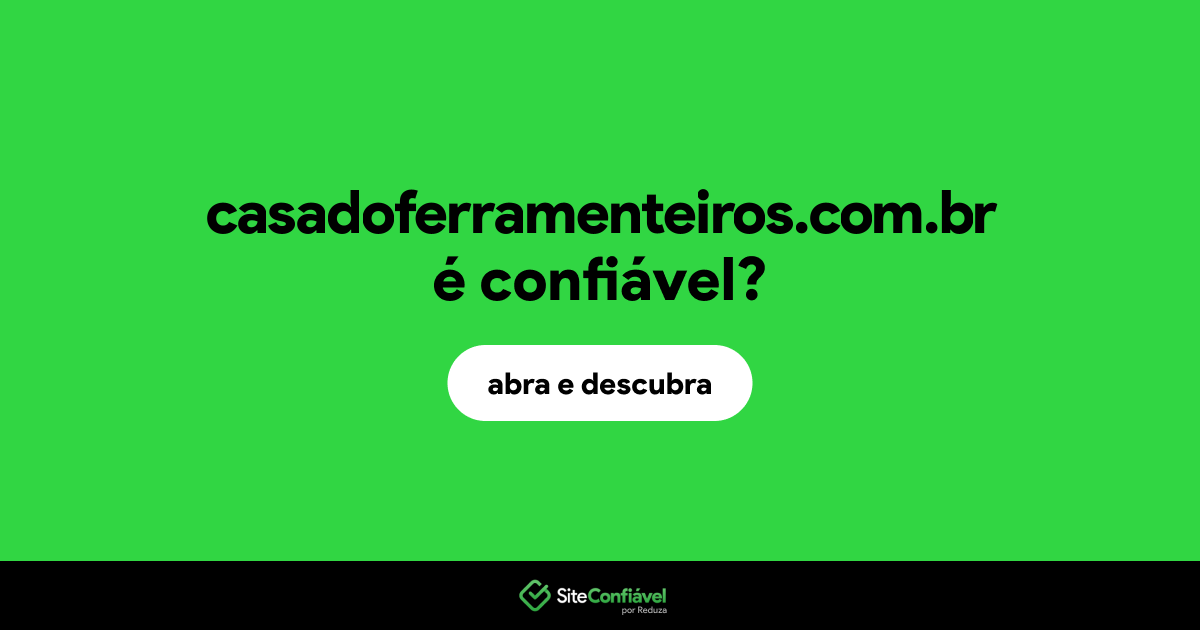 O site casadoferramenteiros.com.br é confiável?