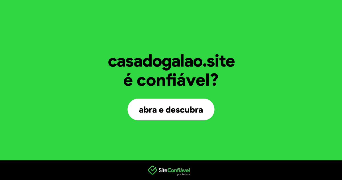 O site casadogalao.site é confiável?