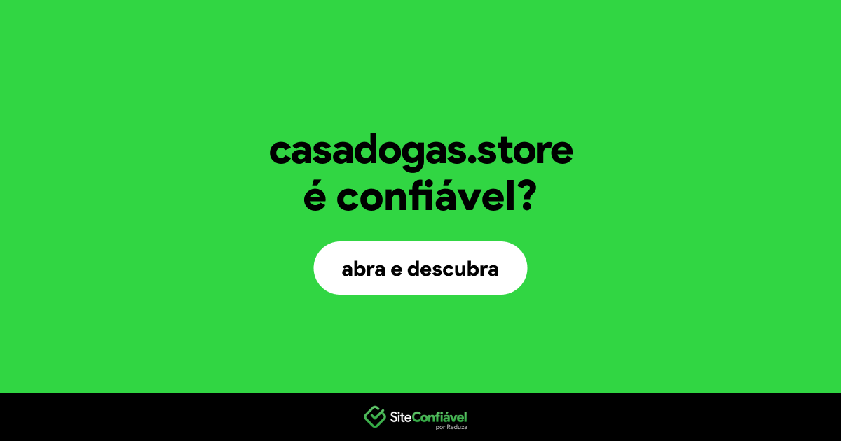 O site casadogas.store é confiável?