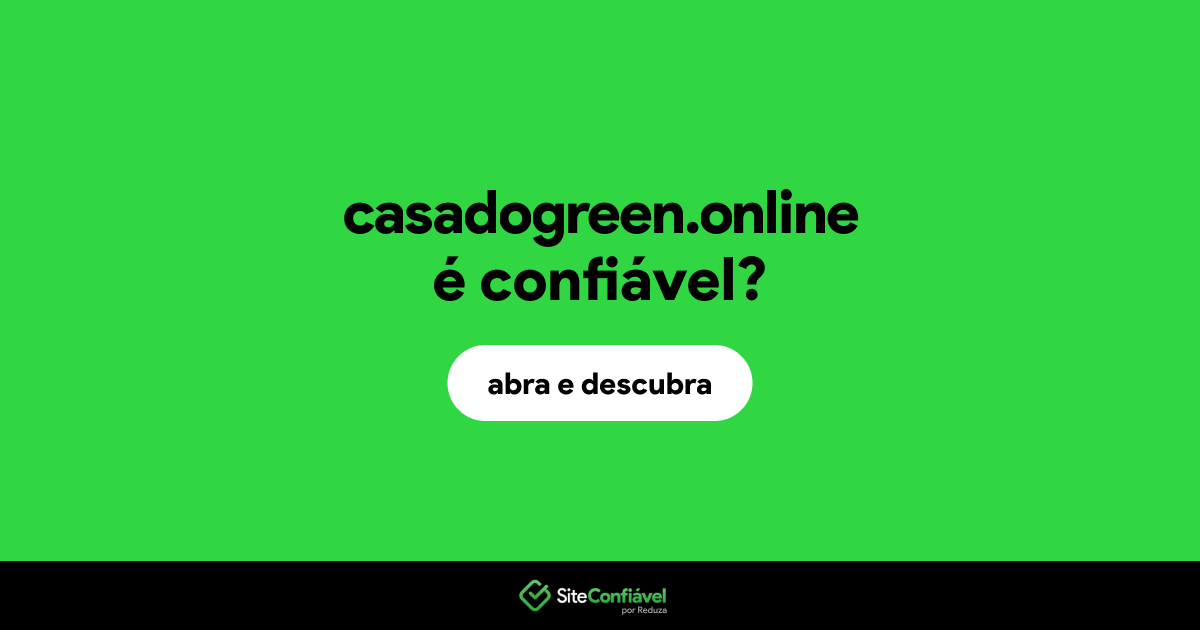 O site casadogreen.online é confiável?