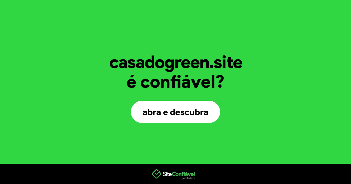 O site casadogreen.site é confiável?