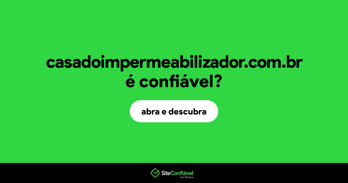 O site casadoimpermeabilizador.com.br é confiável?