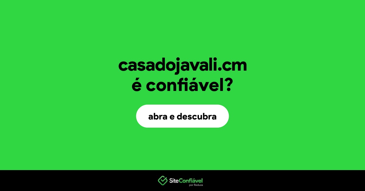 O site casadojavali.cm é confiável?