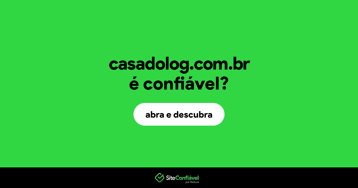 O site casadolog.com.br é confiável?