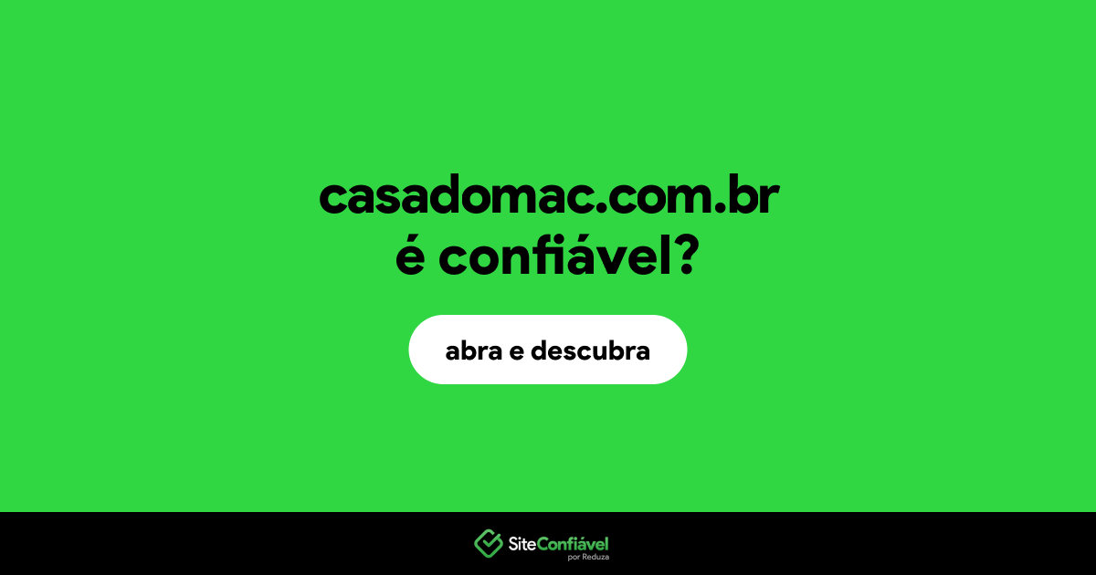 O site casadomac.com.br é confiável?