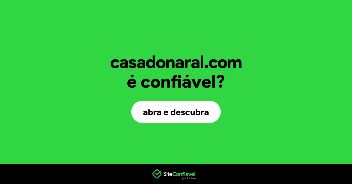O site casadonaral.com é confiável?