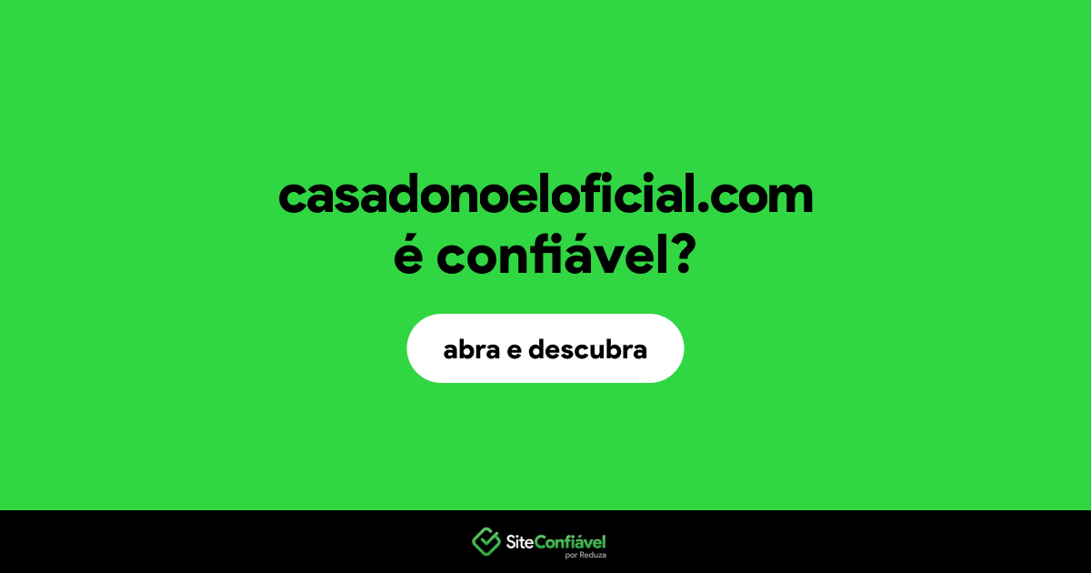 O site casadonoeloficial.com é confiável?