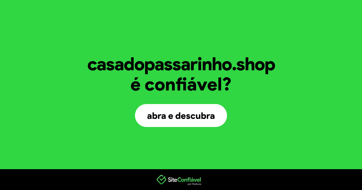 O site casadopassarinho.shop é confiável?