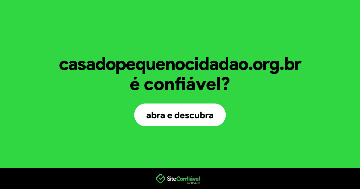 O site casadopequenocidadao.org.br é confiável?