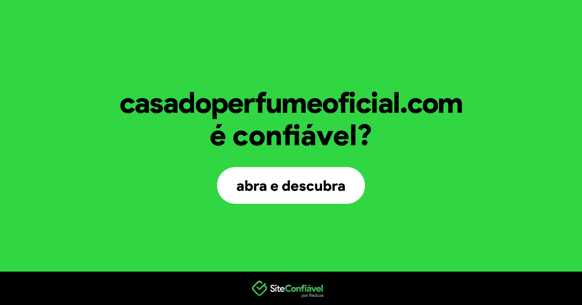 O site casadoperfumeoficial.com é confiável?