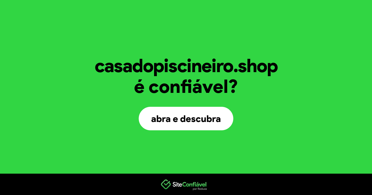 O site casadopiscineiro.shop é confiável?