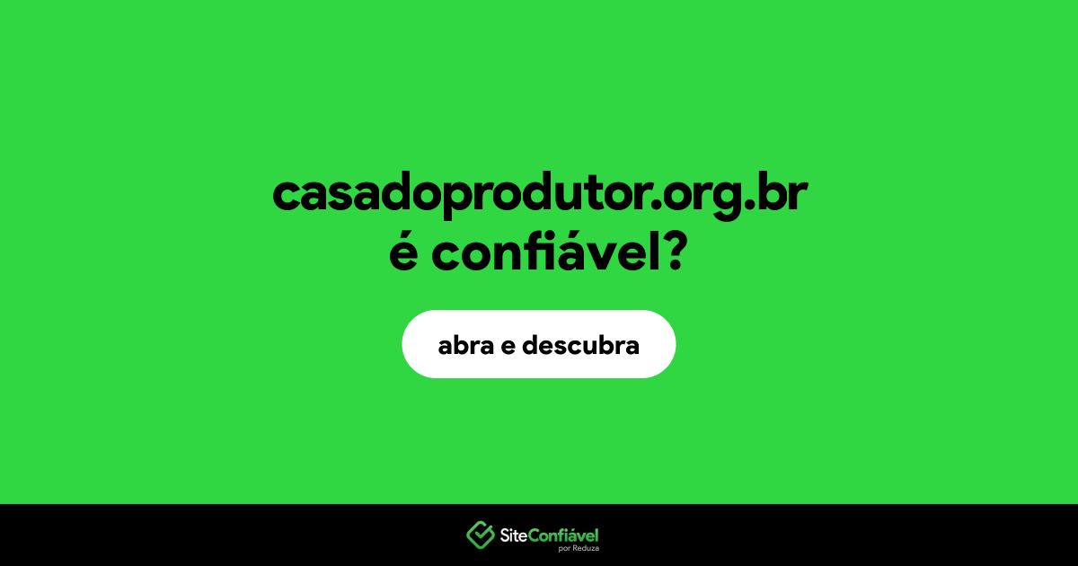 O site casadoprodutor.org.br é confiável?