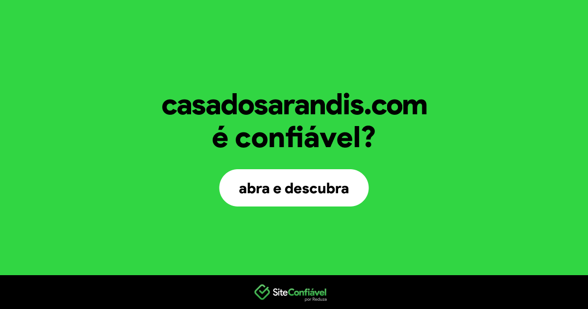 O site casadosarandis.com é confiável?