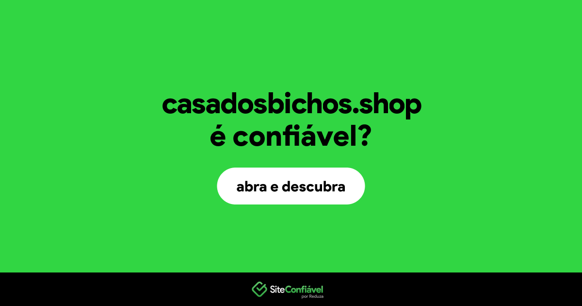 O site casadosbichos.shop é confiável?