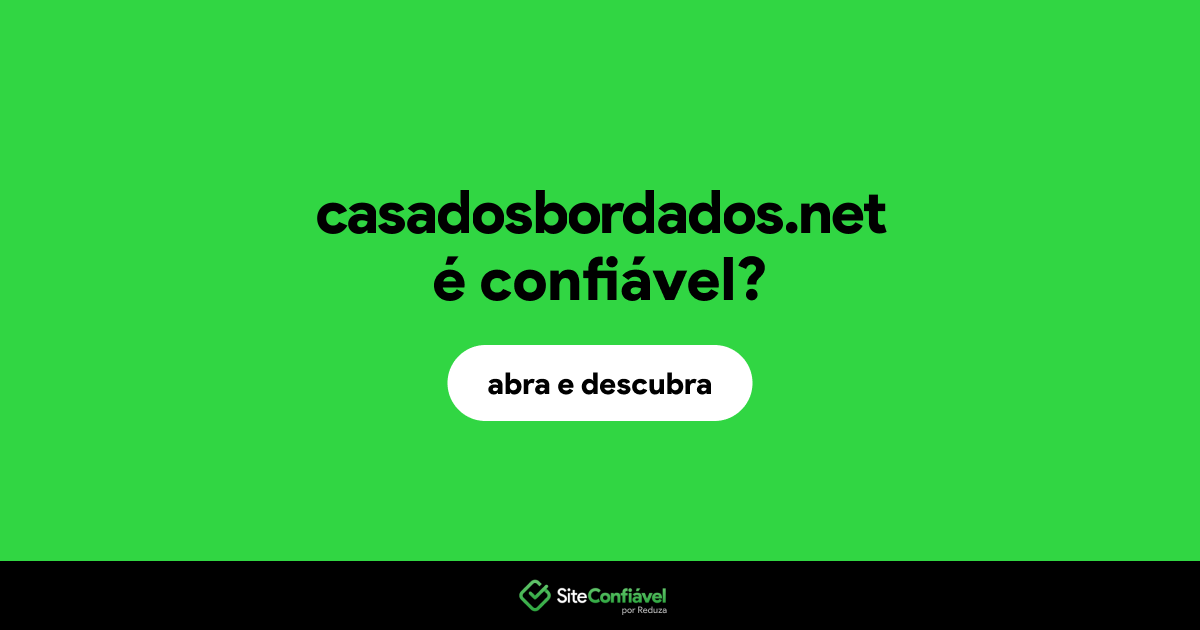 O site casadosbordados.net é confiável?