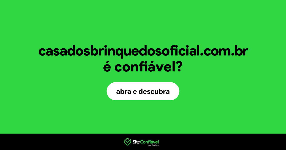 O site casadosbrinquedosoficial.com.br é confiável?