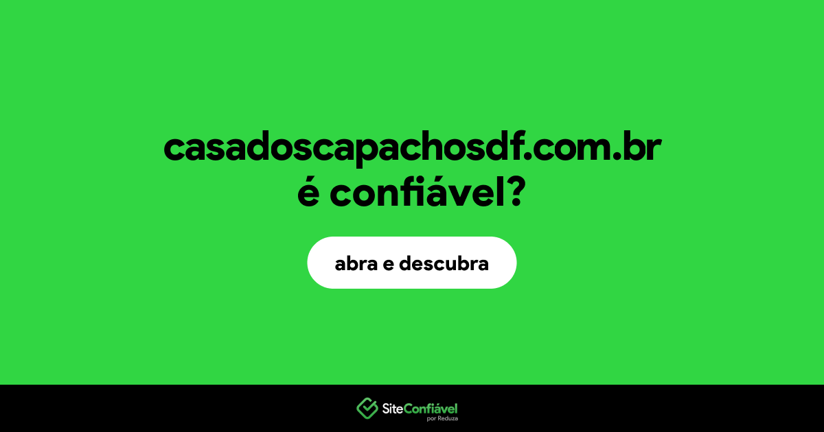 O site casadoscapachosdf.com.br é confiável?