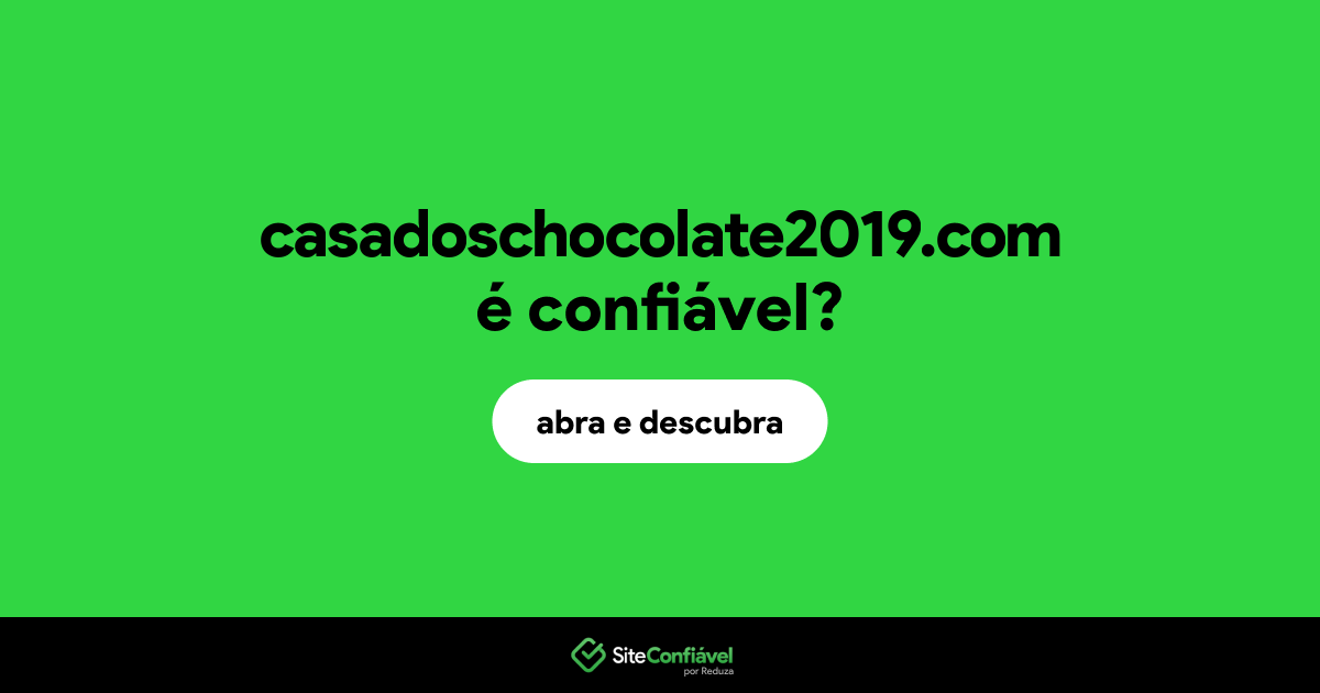 O site casadoschocolate2019.com é confiável?