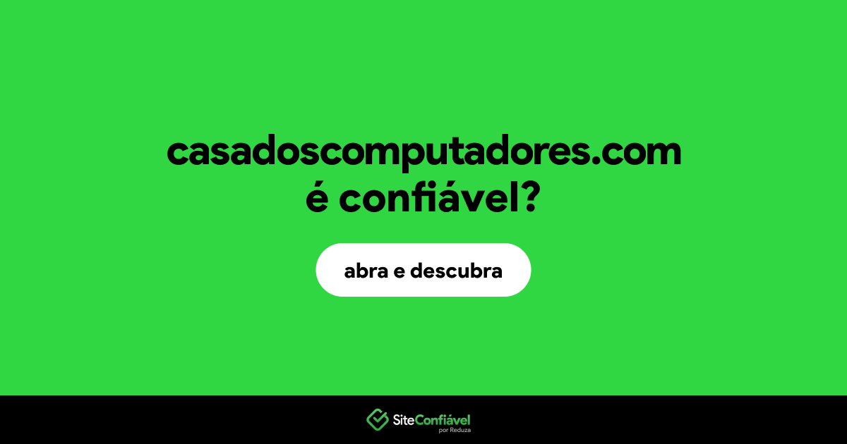 O site casadoscomputadores.com é confiável?