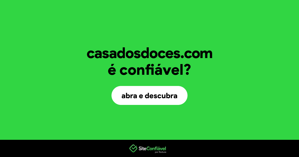 O site casadosdoces.com é confiável?