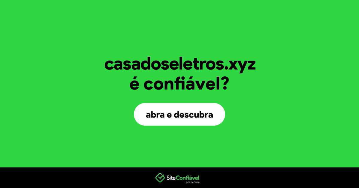 O site casadoseletros.xyz é confiável?