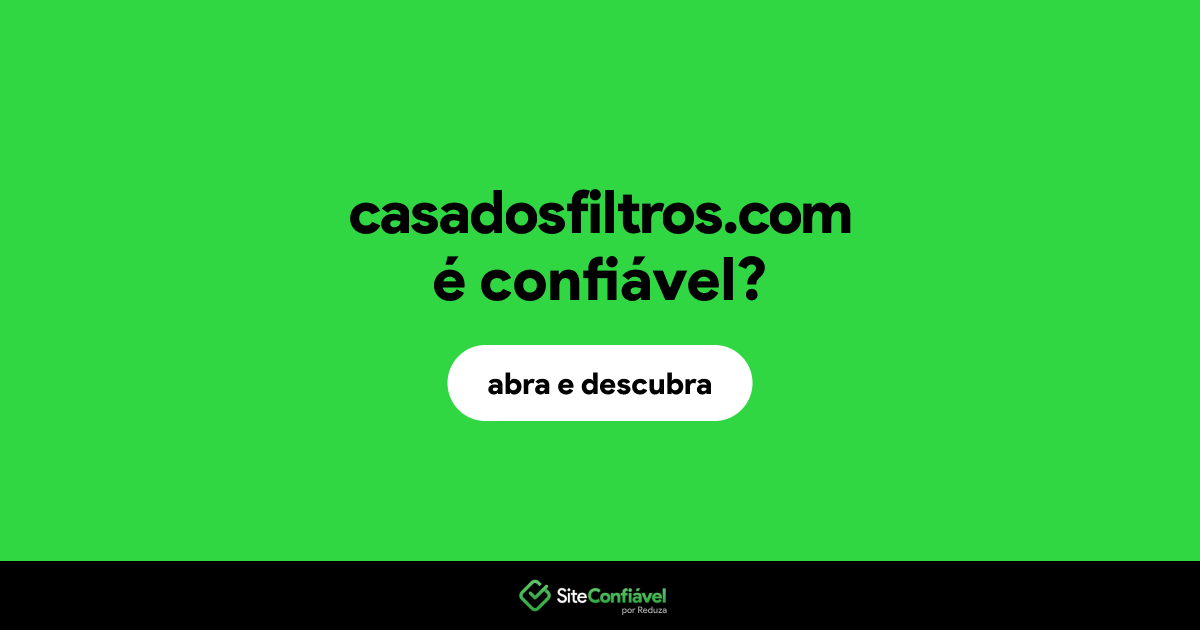 O site casadosfiltros.com é confiável?