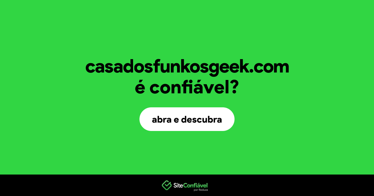 O site casadosfunkosgeek.com é confiável?
