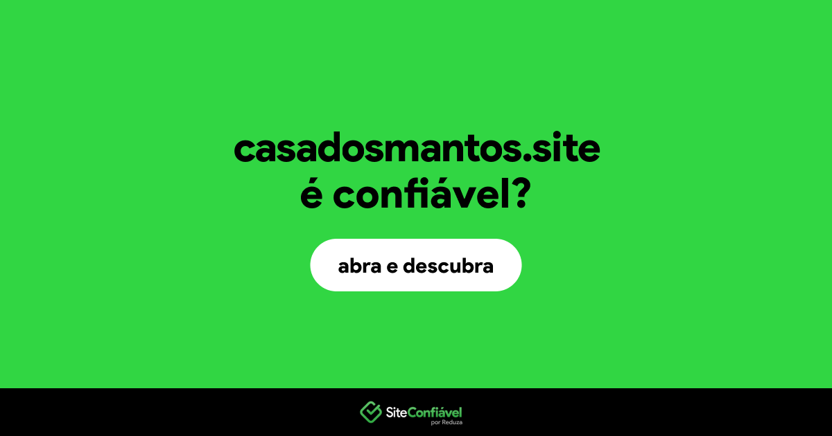 O site casadosmantos.site é confiável?