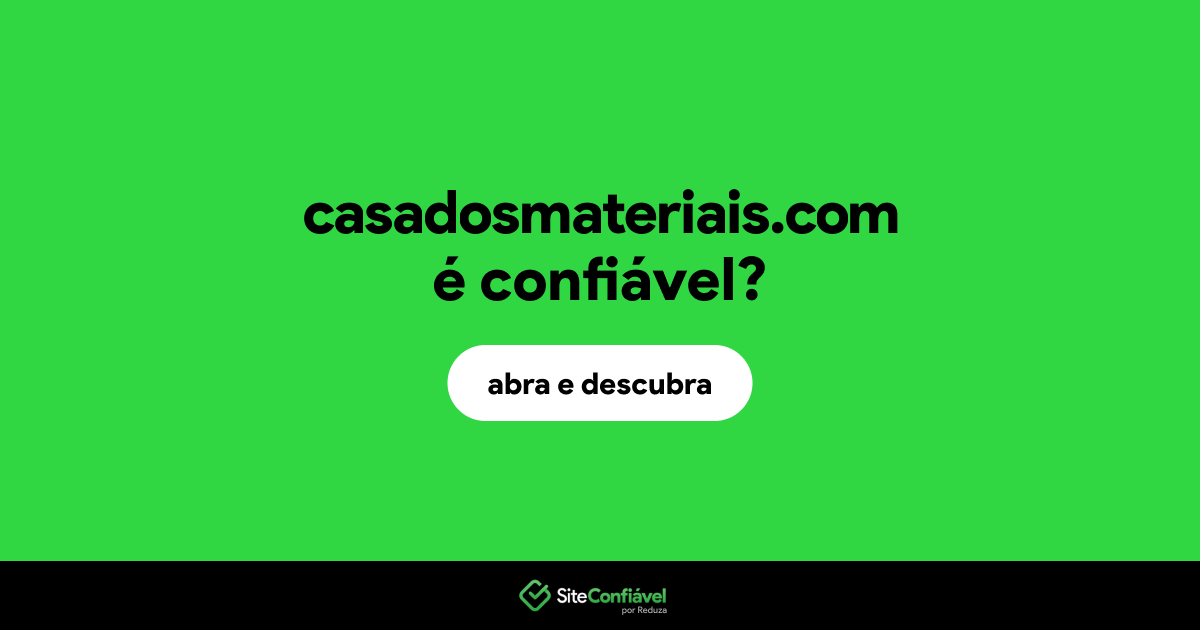 O site casadosmateriais.com é confiável?
