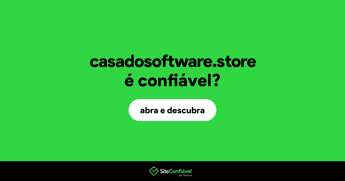 O site casadosoftware.store é confiável?