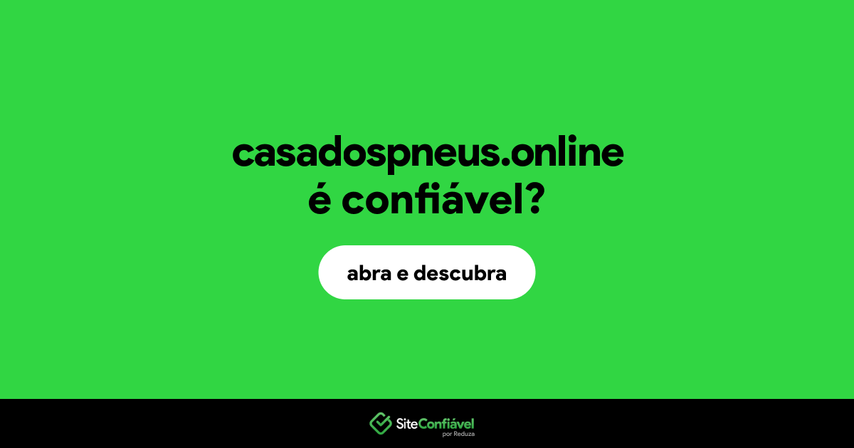 O site casadospneus.online é confiável?