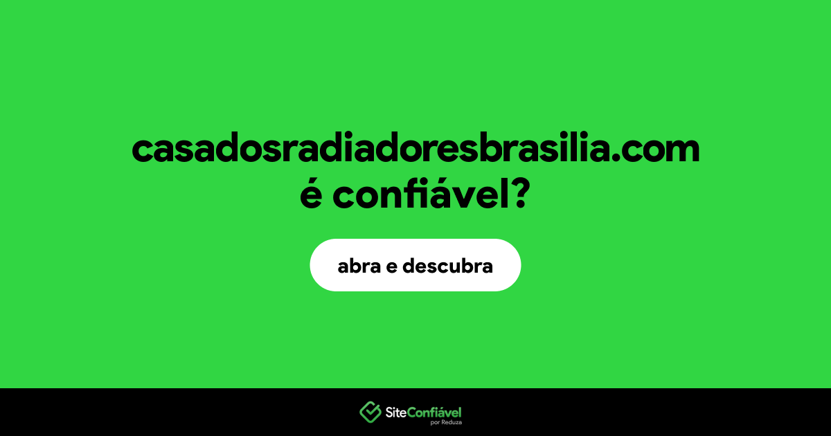O site casadosradiadoresbrasilia.com é confiável?