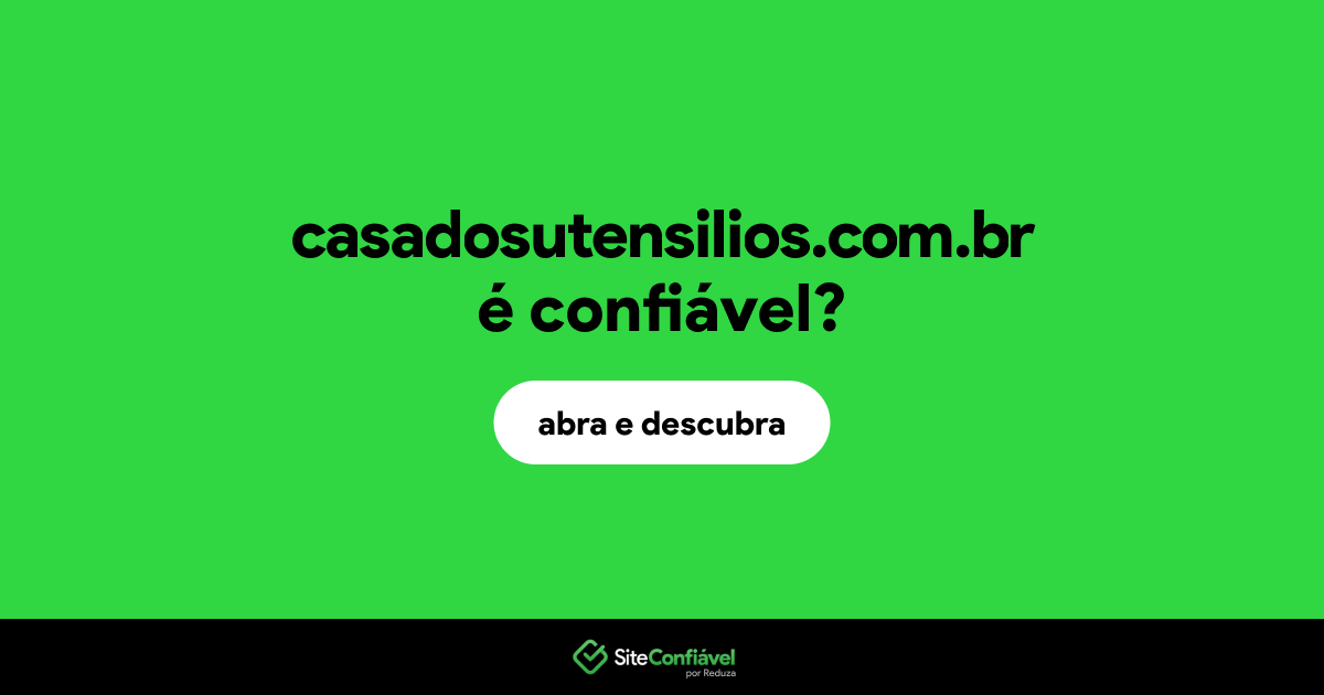 O site casadosutensilios.com.br é confiável?