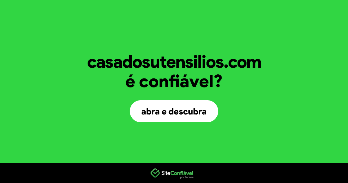 O site casadosutensilios.com é confiável?