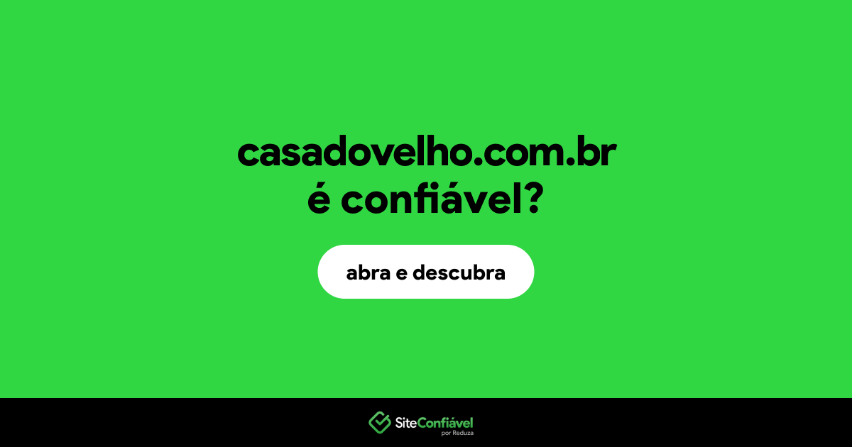 O site casadovelho.com.br é confiável?