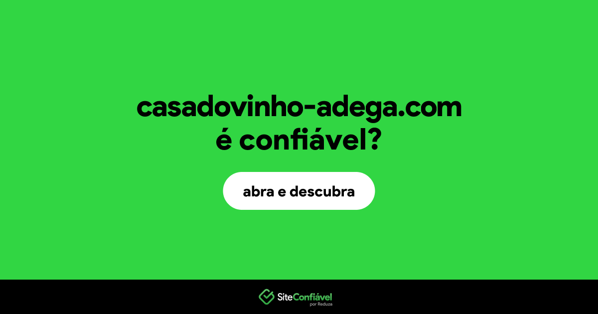 O site casadovinho-adega.com é confiável?