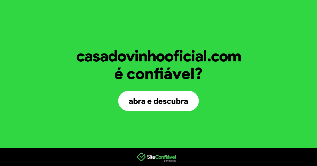 O site casadovinhooficial.com é confiável?