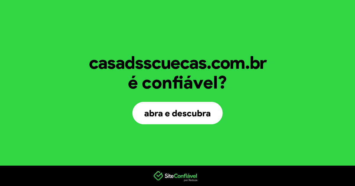 O site casadsscuecas.com.br é confiável?