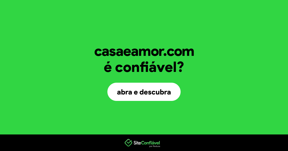 O site casaeamor.com é confiável?