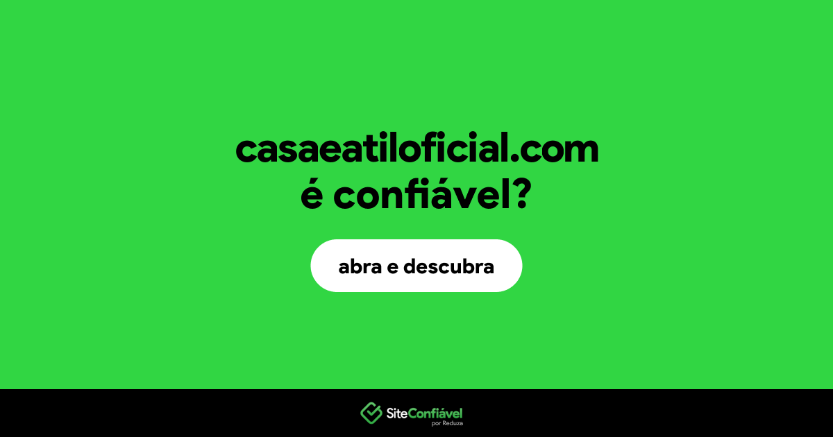 O site casaeatiloficial.com é confiável?