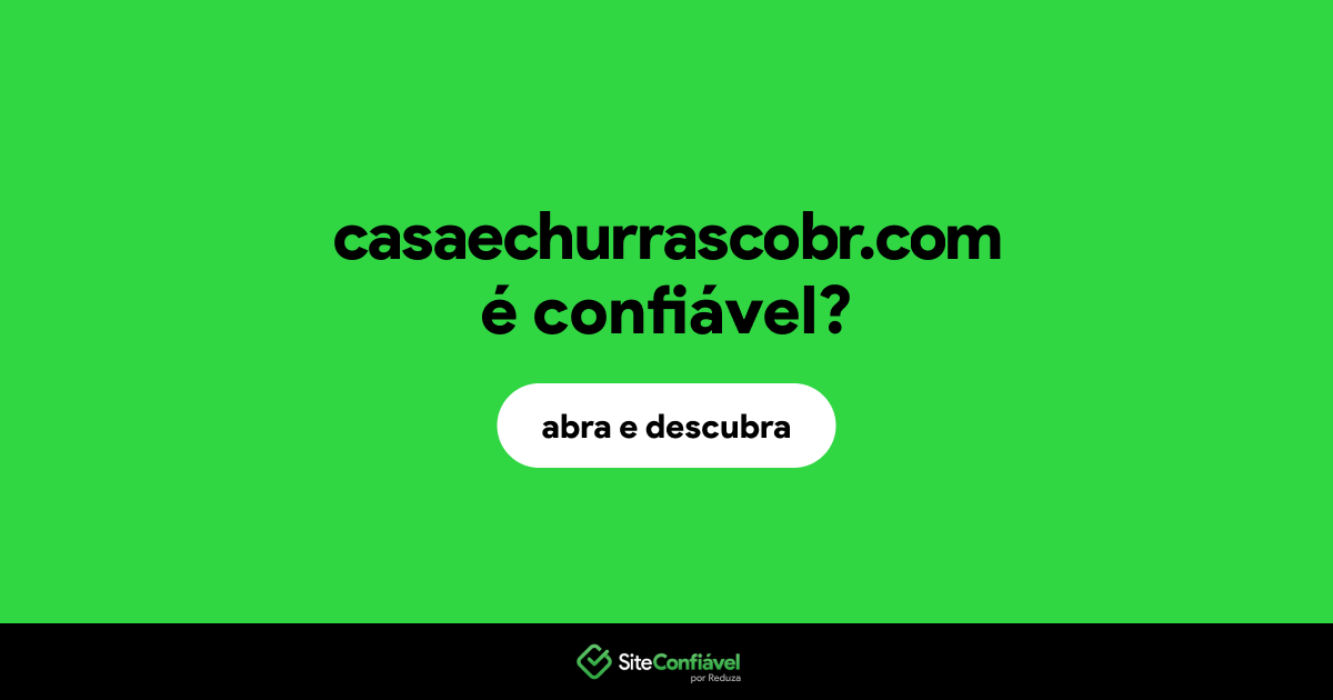 O site casaechurrascobr.com é confiável?