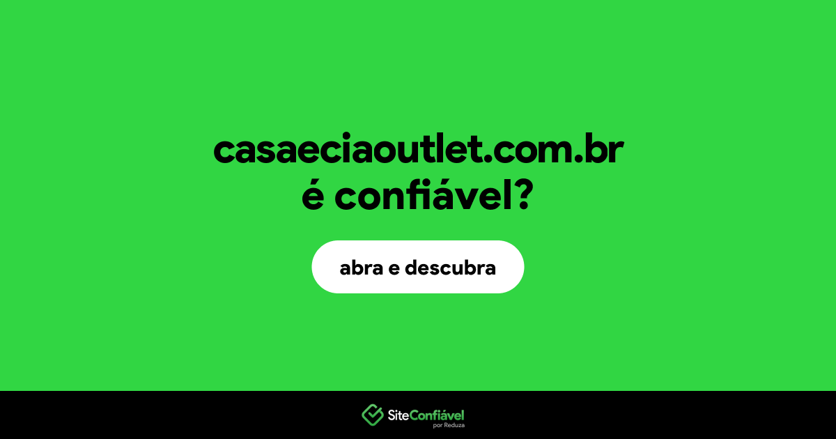 O site casaeciaoutlet.com.br é confiável?