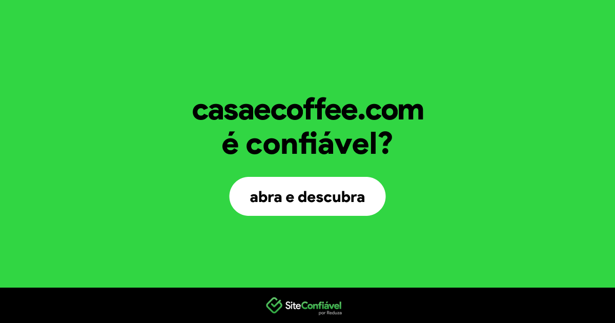 O site casaecoffee.com é confiável?