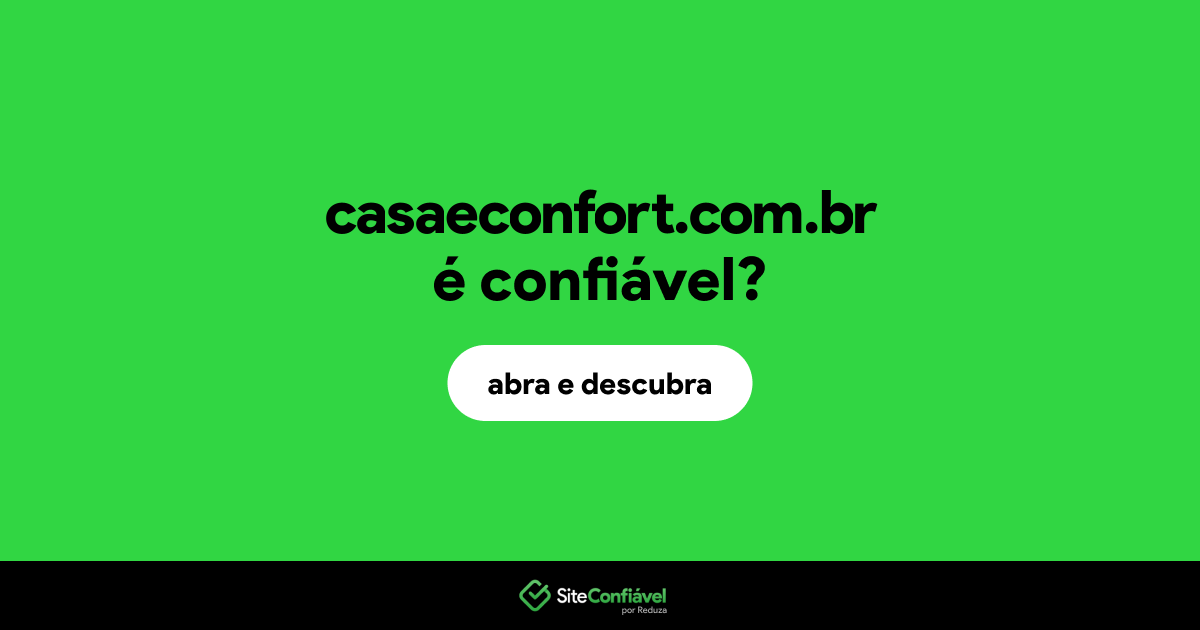O site casaeconfort.com.br é confiável?
