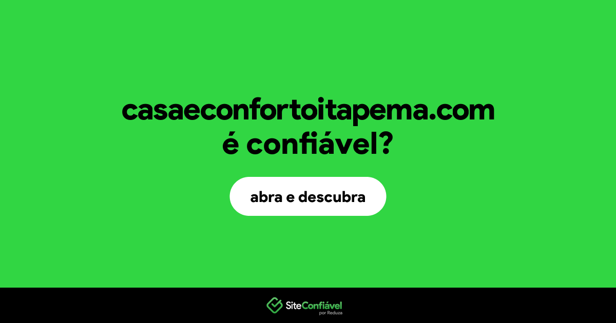 O site casaeconfortoitapema.com é confiável?